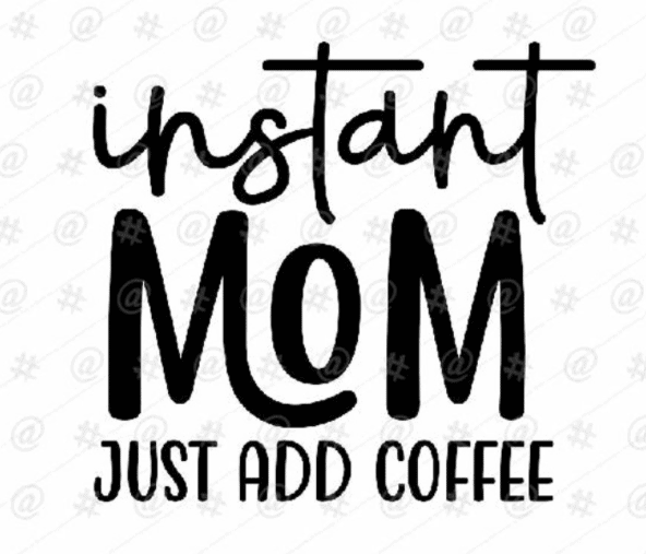 Instant Mom Just Add Coffee SVG