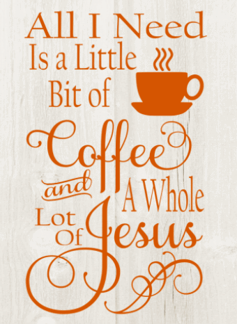 All I need is a little bit of coffee and a whole lot of Jesus SVG