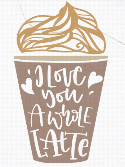 I Love you a Whole Latte